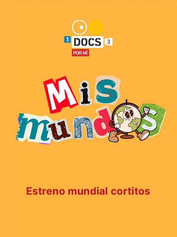 Mis mundos. Estreno mundial cortitos, selección oficial, programación, por día, 19 DocsMX, 2024