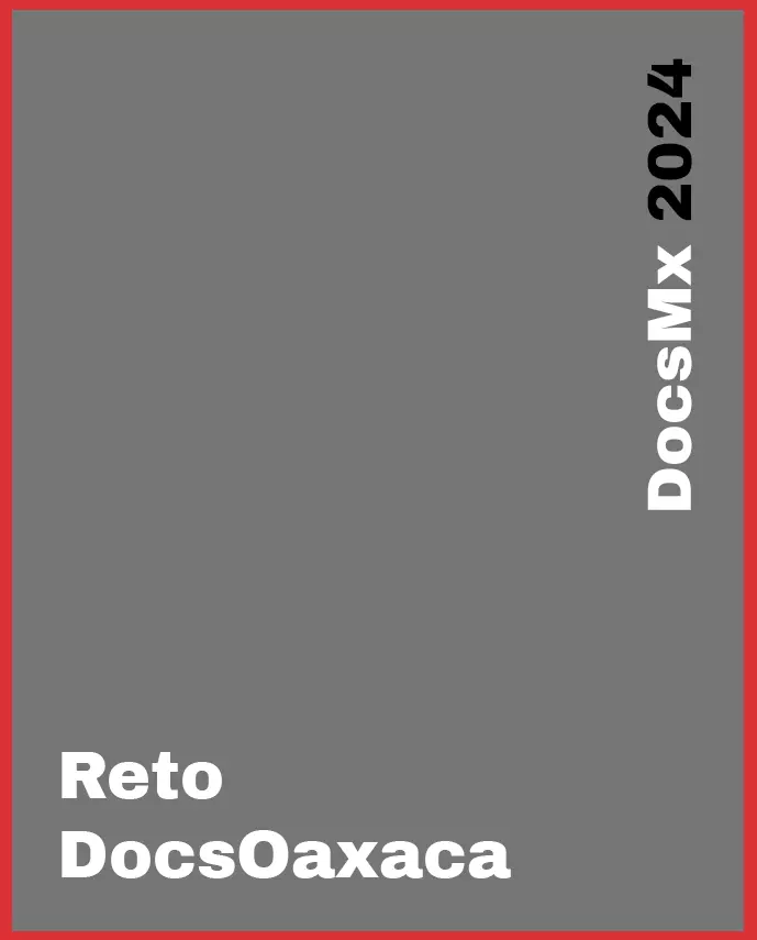 Creación, Reto DocsOaxaca, DocsMX, 2024