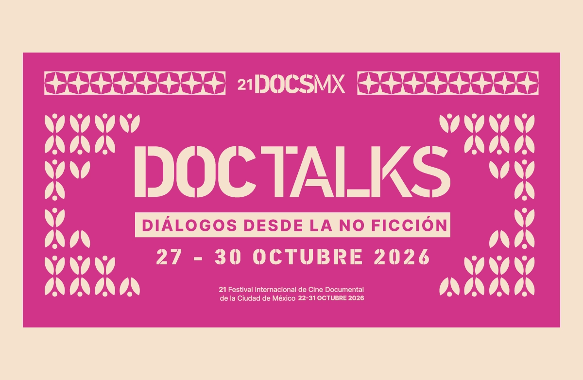 Sucediendo ahora, Doc Talks, Diálogos desde la no ficción, docsmx, 2026