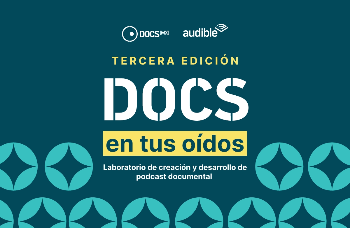 convocatorias abiertas, Docs en tus oídos, formación, docsmx, 2026